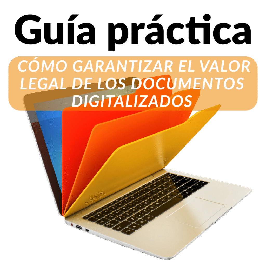 GUÍA Cómo garantizar el valor legal de los documentos digitalizados
